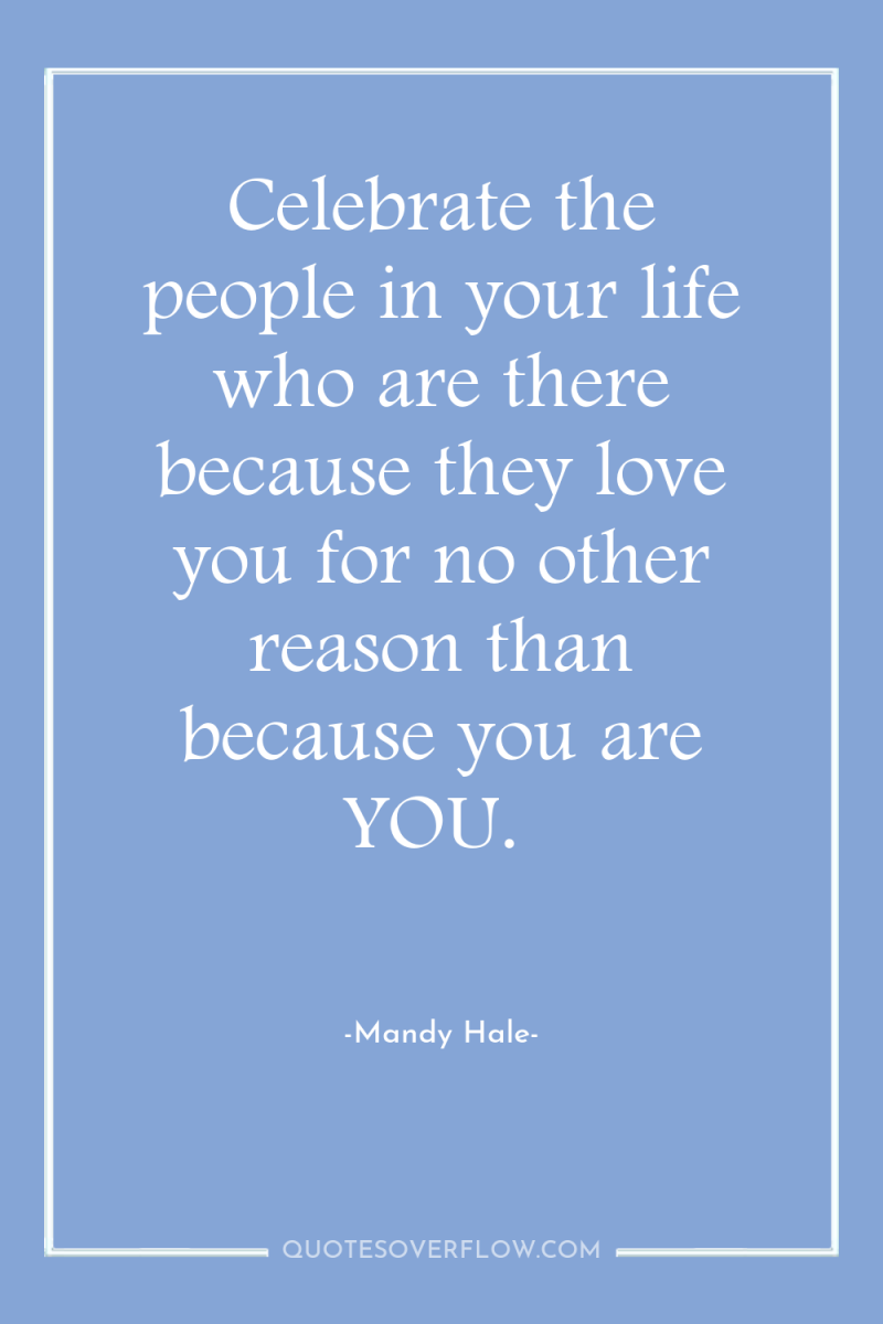 Celebrate the people in your life who are there because...