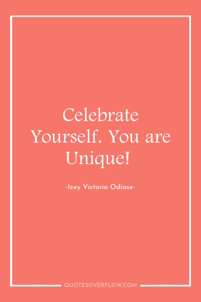 Celebrate Yourself. You are Unique! 