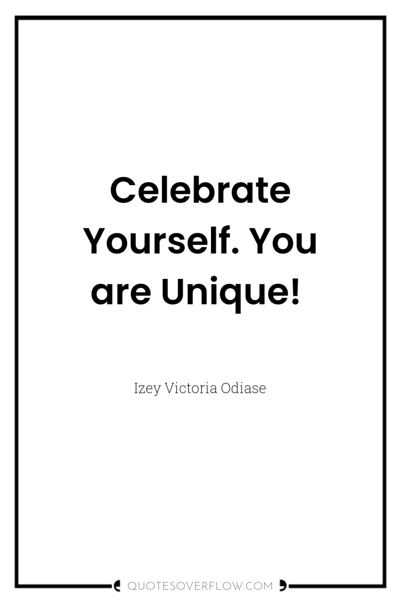 Celebrate Yourself. You are Unique! 