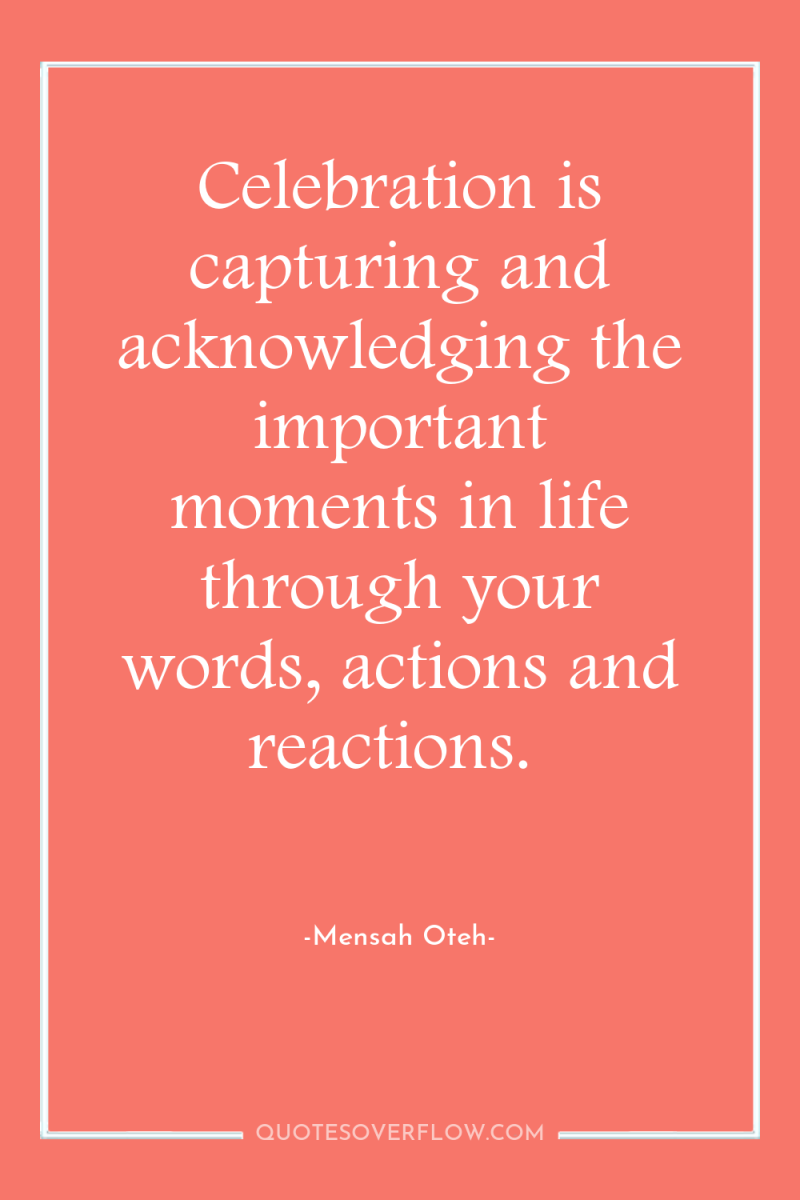 Celebration is capturing and acknowledging the important moments in life...