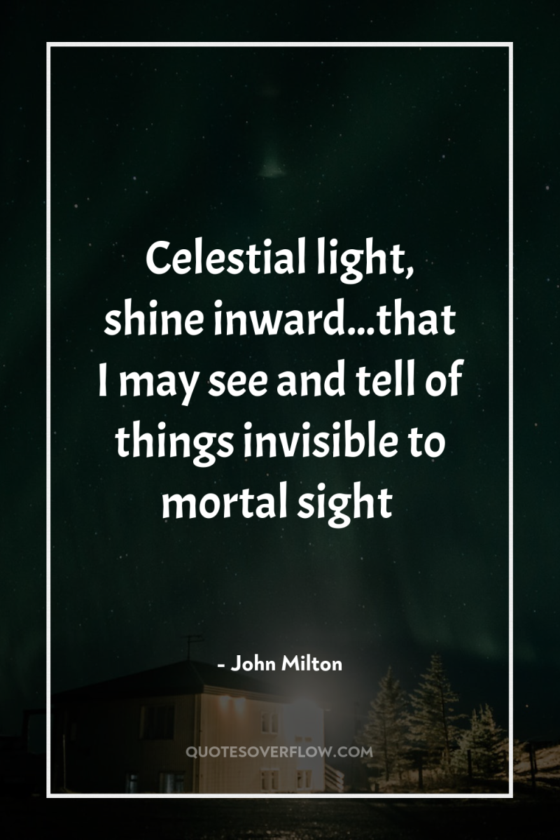 Celestial light, shine inward...that I may see and tell of...