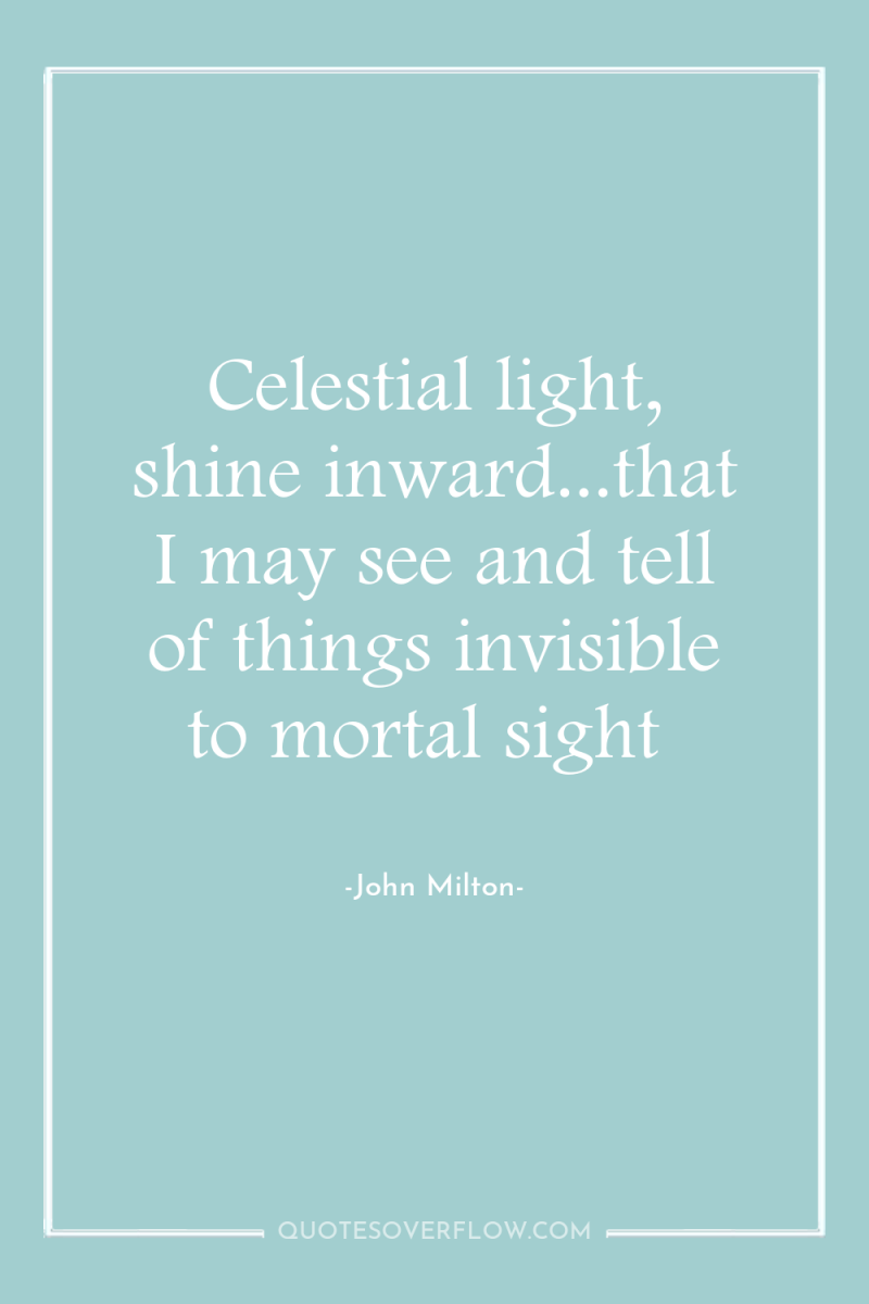 Celestial light, shine inward...that I may see and tell of...