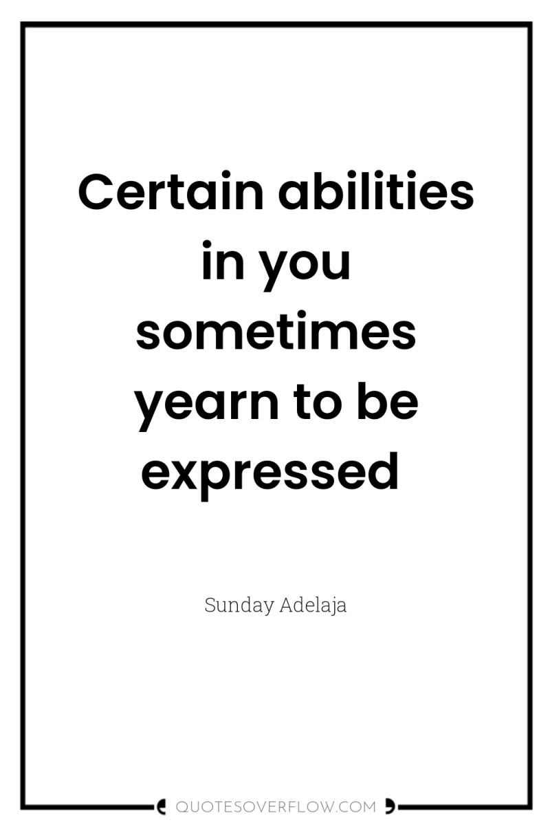 Certain abilities in you sometimes yearn to be expressed 