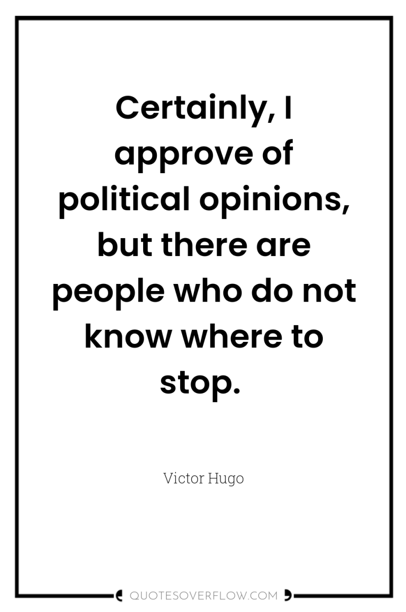 Certainly, I approve of political opinions, but there are people...
