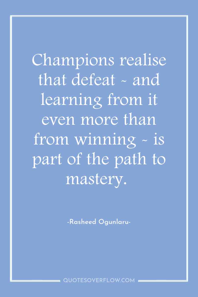 Champions realise that defeat - and learning from it even...
