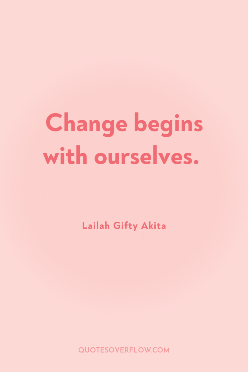 Change begins with ourselves. 