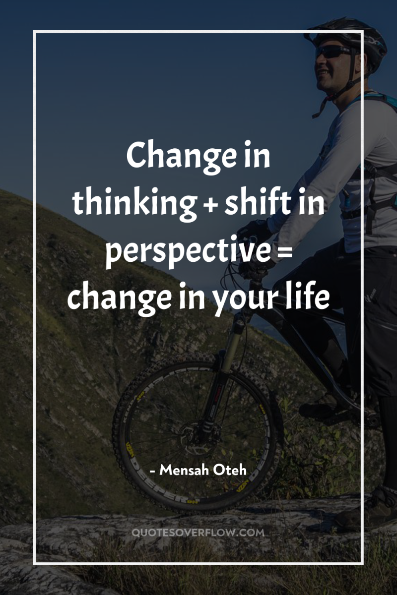 Change in thinking + shift in perspective = change in...