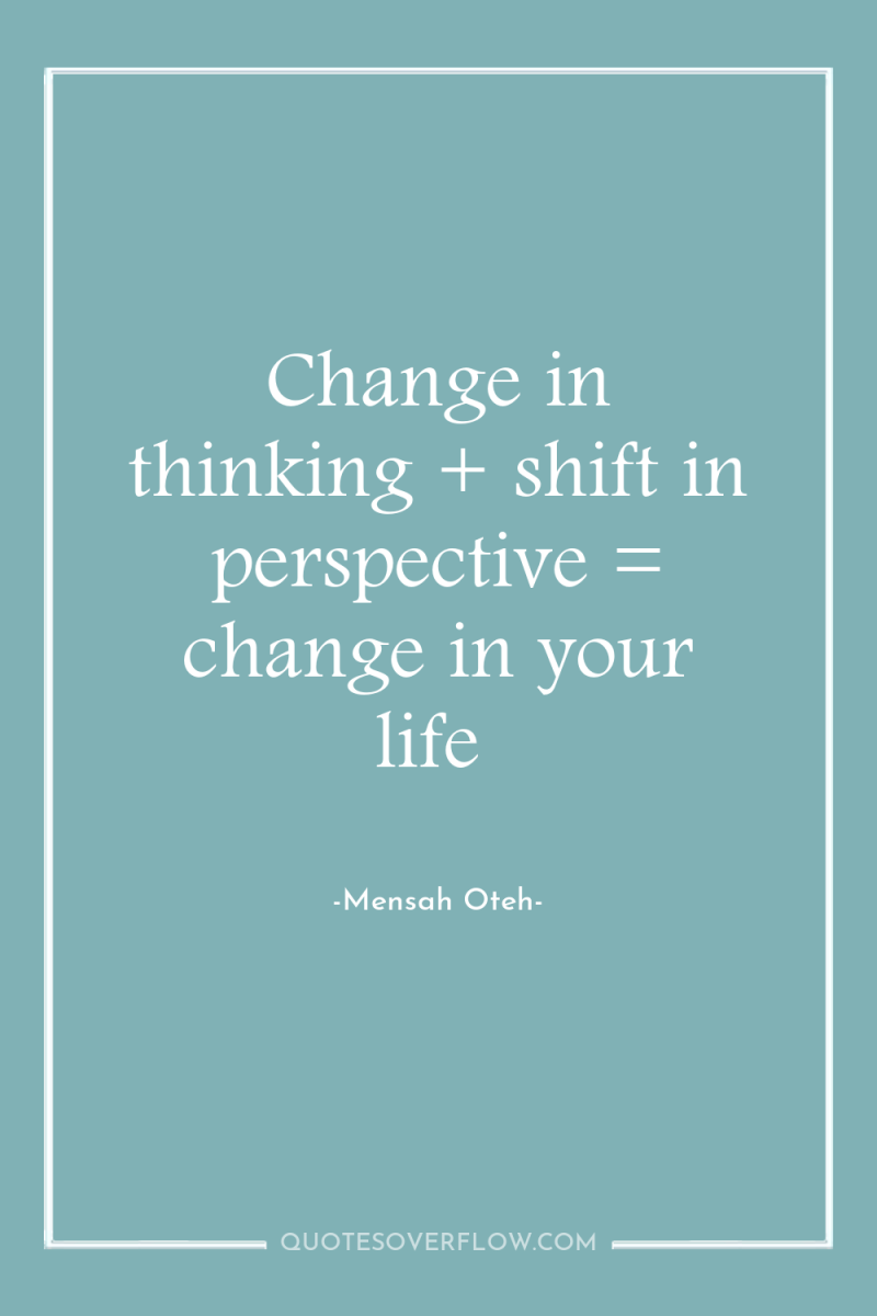 Change in thinking + shift in perspective = change in...