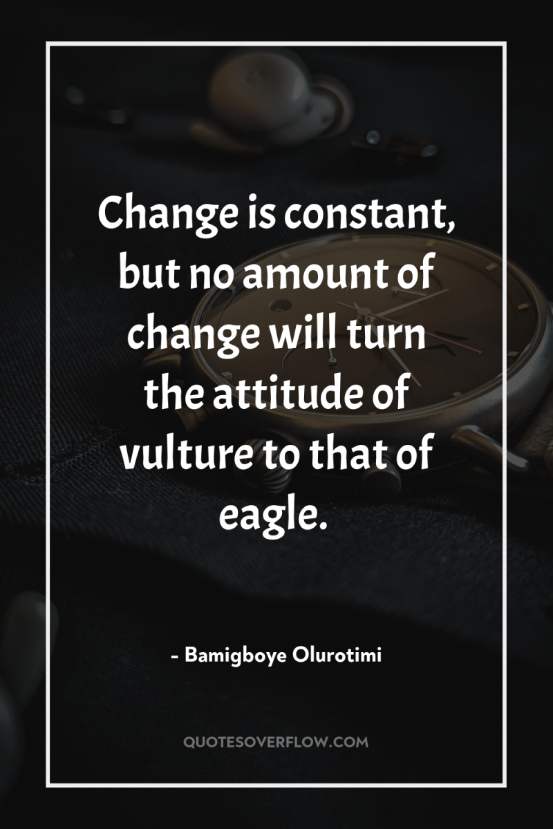 Change is constant, but no amount of change will turn...