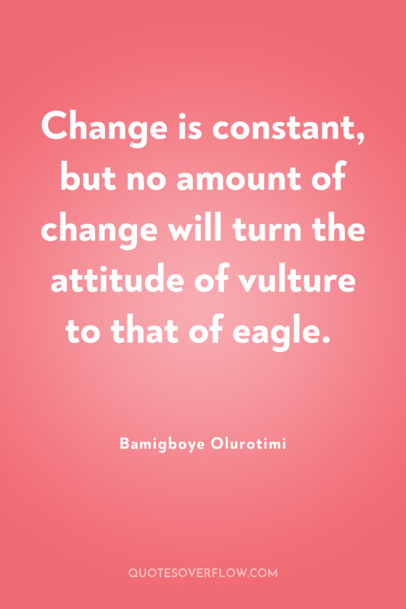 Change is constant, but no amount of change will turn...