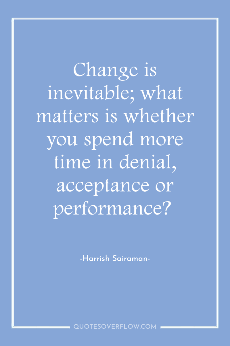 Change is inevitable; what matters is whether you spend more...
