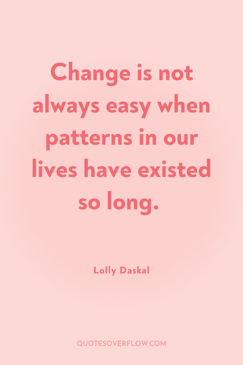 Change is not always easy when patterns in our lives...