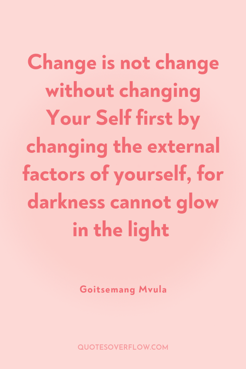 Change is not change without changing Your Self first by...