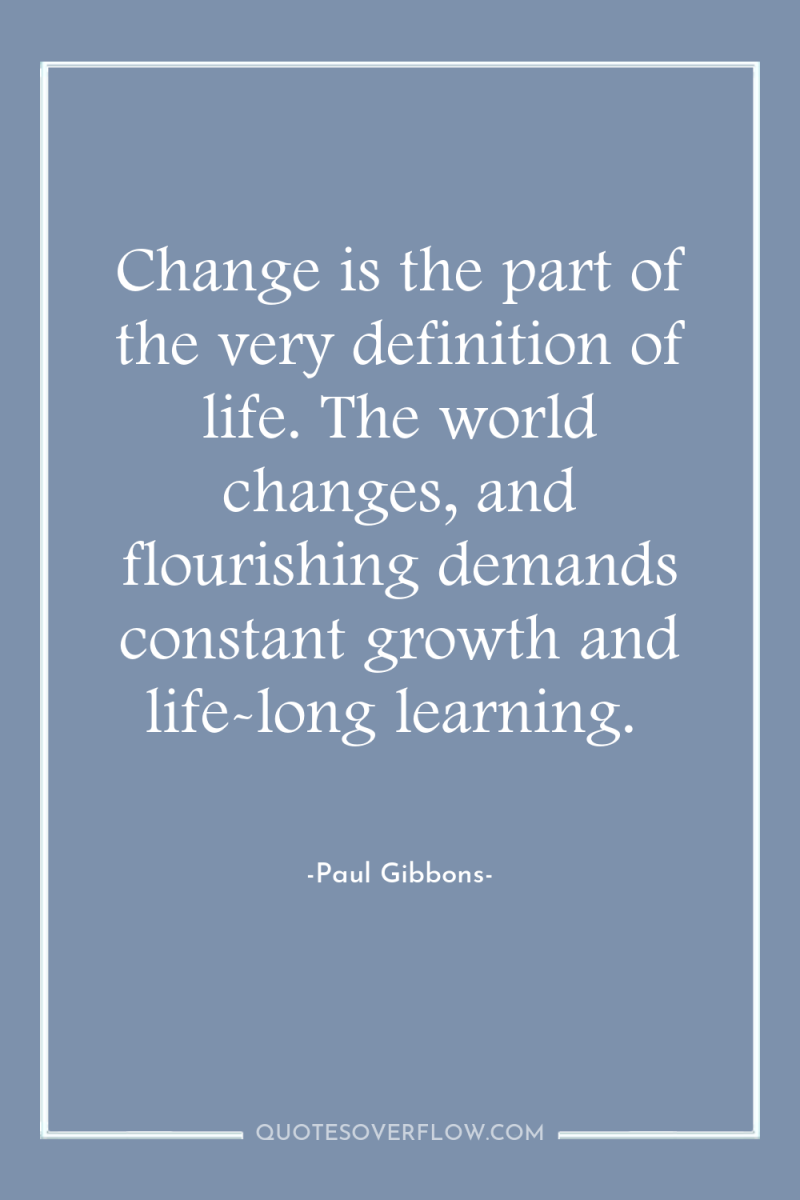Change is the part of the very definition of life....