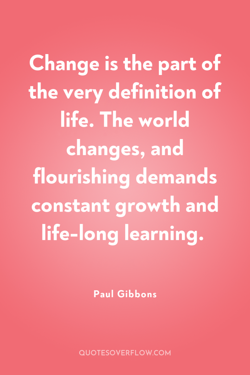 Change is the part of the very definition of life....