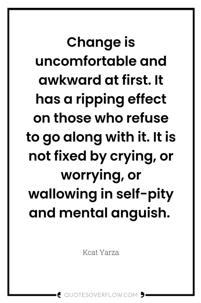 Change is uncomfortable and awkward at first. It has a...