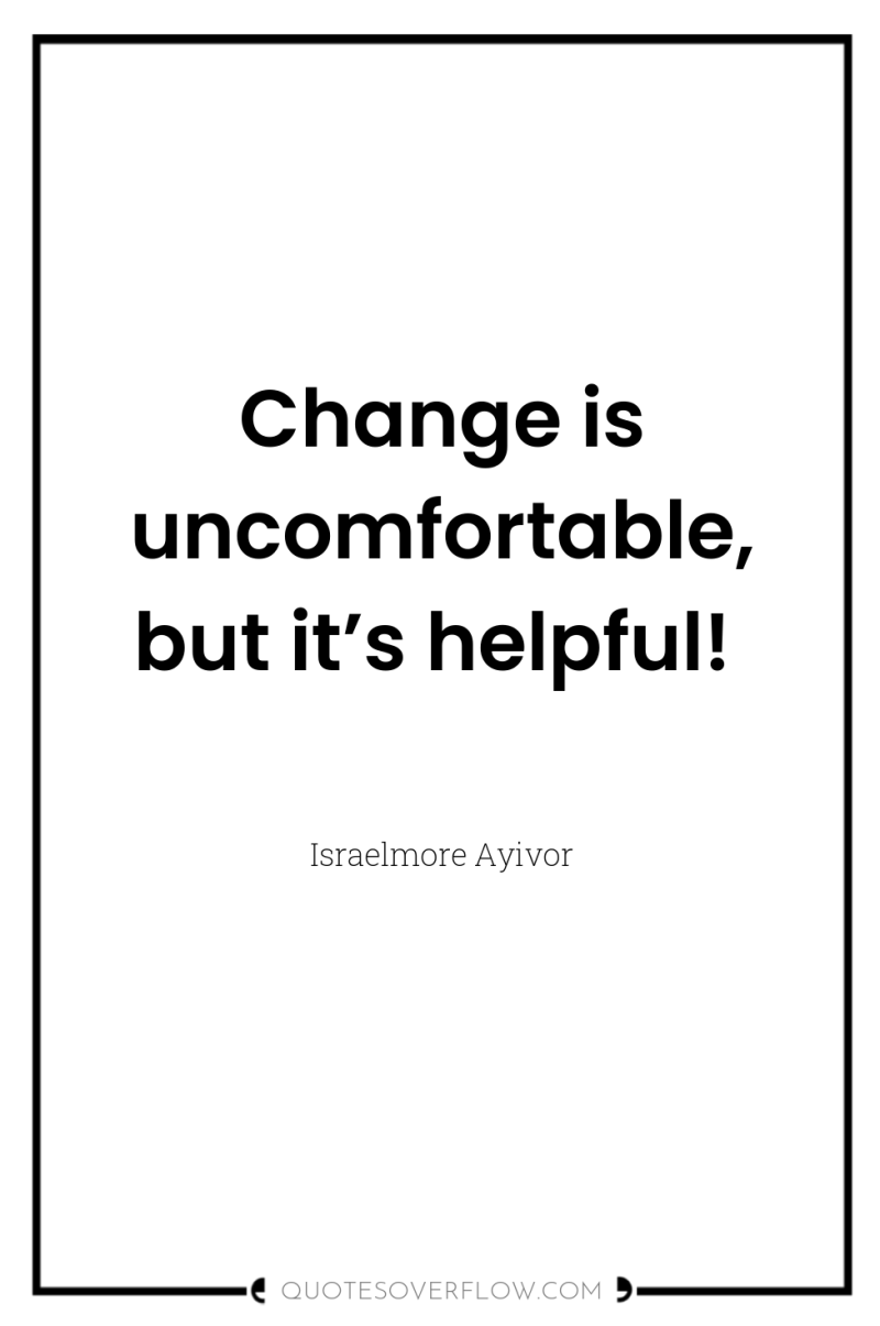 Change is uncomfortable, but it’s helpful! 