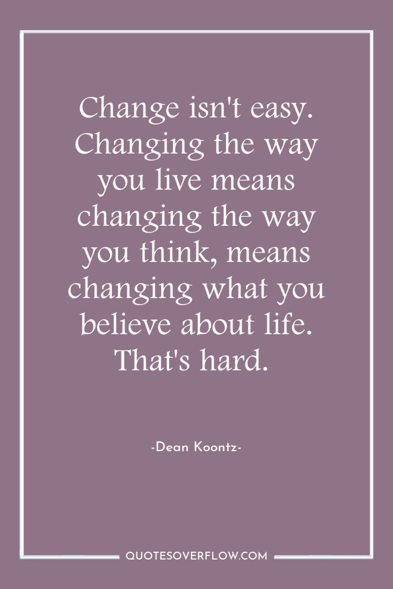 Change isn't easy. Changing the way you live means changing...