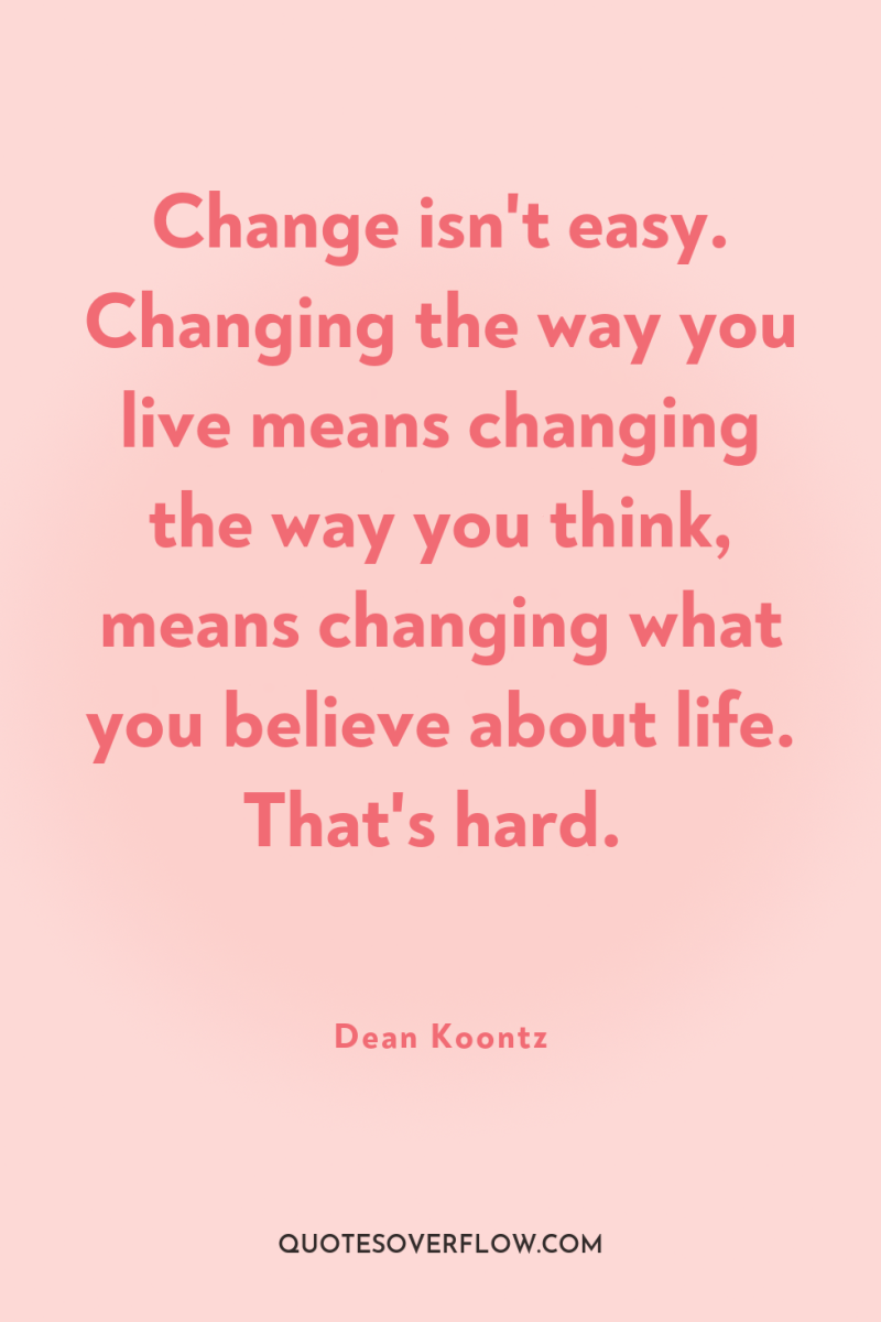 Change isn't easy. Changing the way you live means changing...