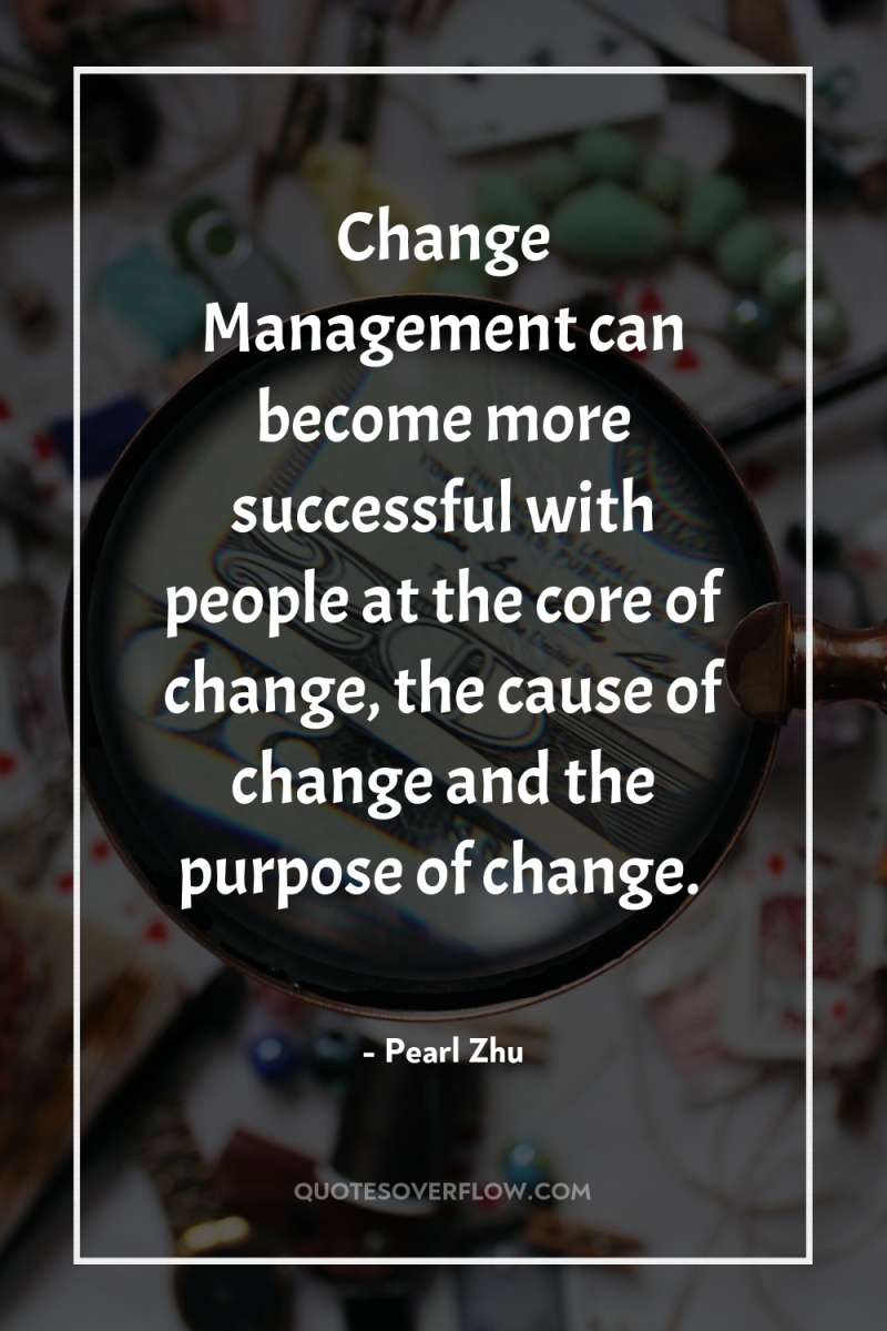 Change Management can become more successful with people at the...