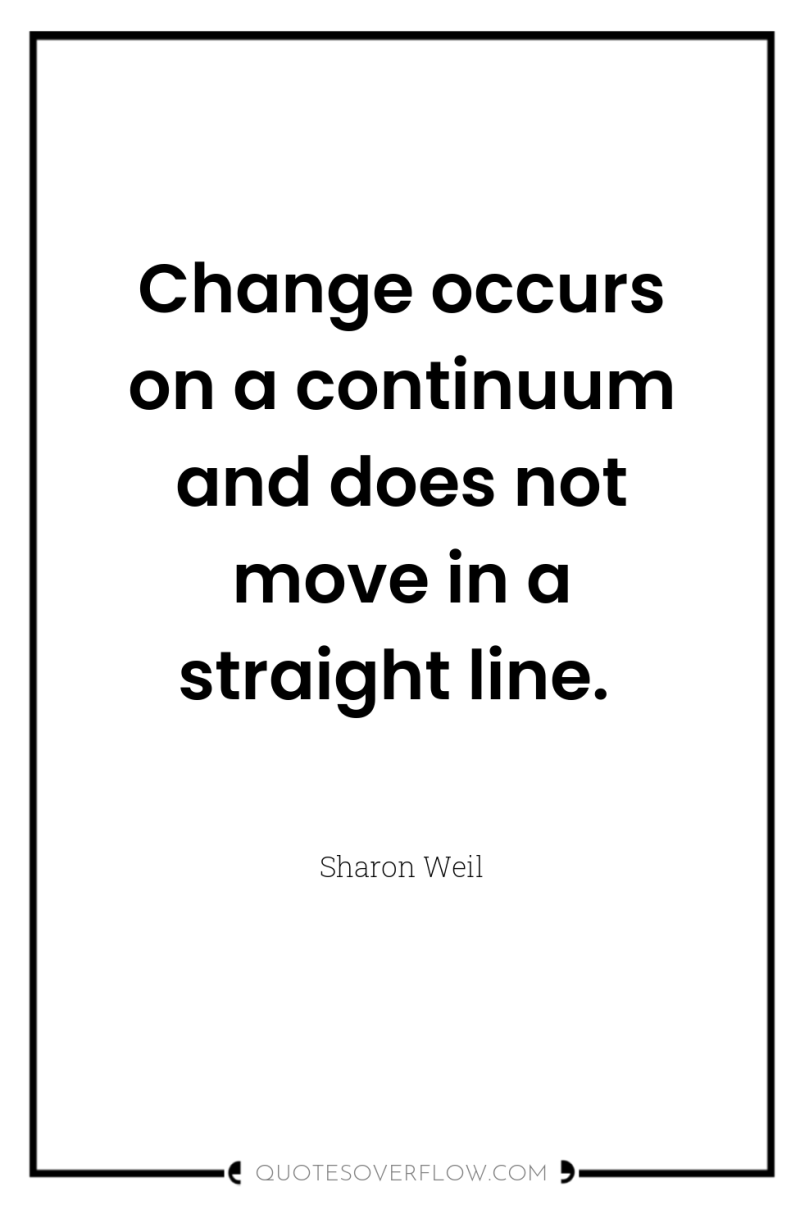 Change occurs on a continuum and does not move in...