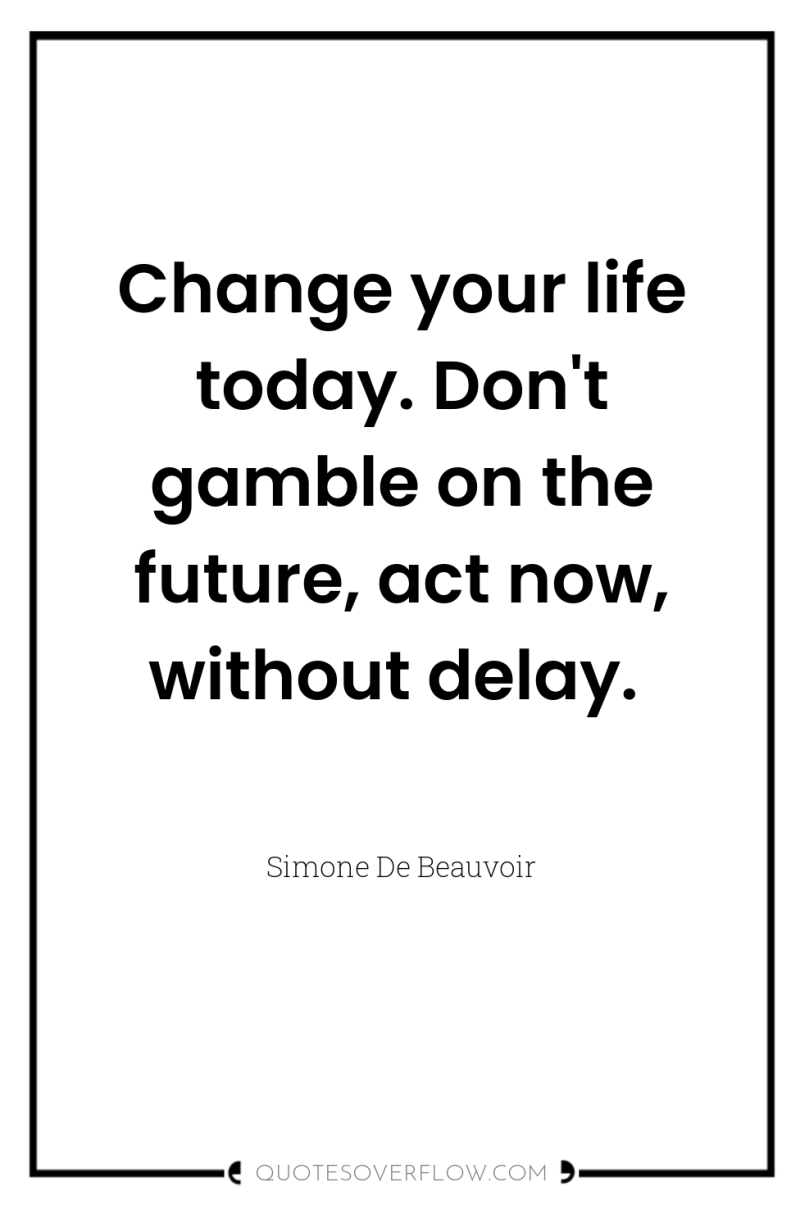 Change your life today. Don't gamble on the future, act...