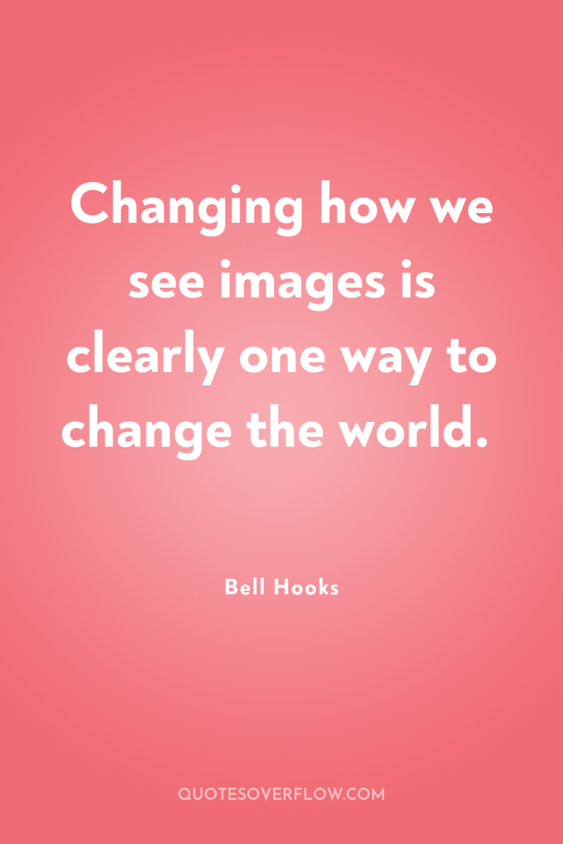 Changing how we see images is clearly one way to...