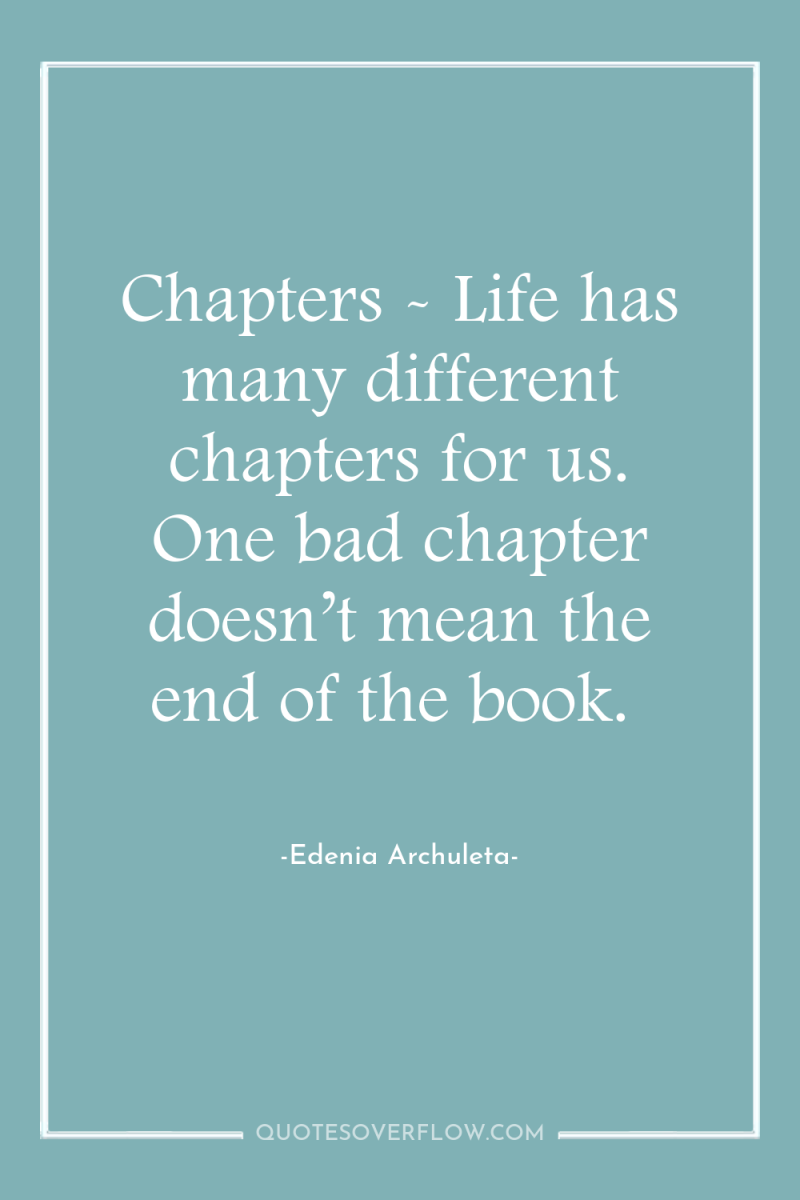 Chapters - Life has many different chapters for us. One...