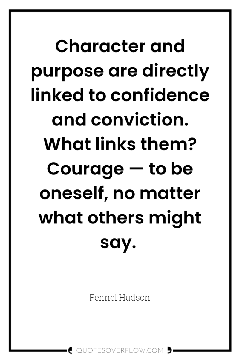 Character and purpose are directly linked to confidence and conviction....