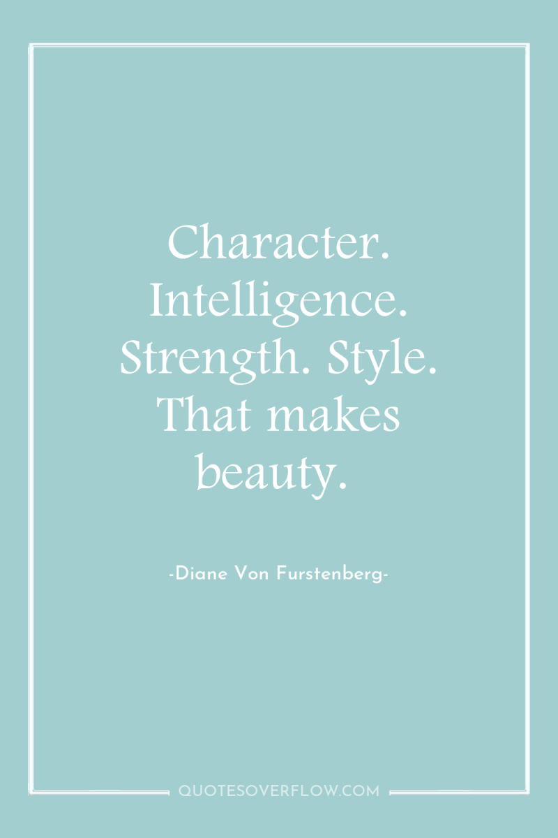 Character. Intelligence. Strength. Style. That makes beauty. 