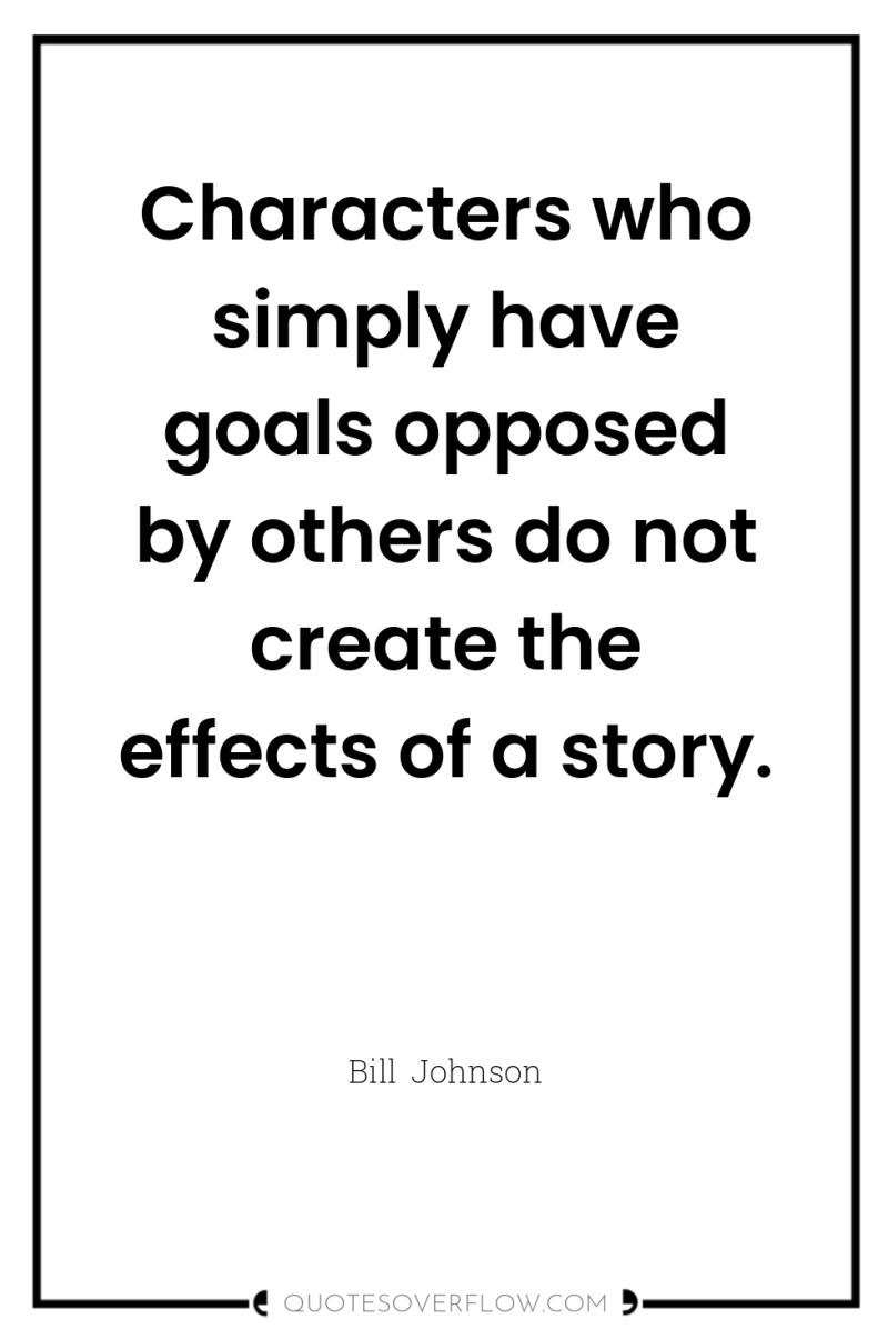 Characters who simply have goals opposed by others do not...