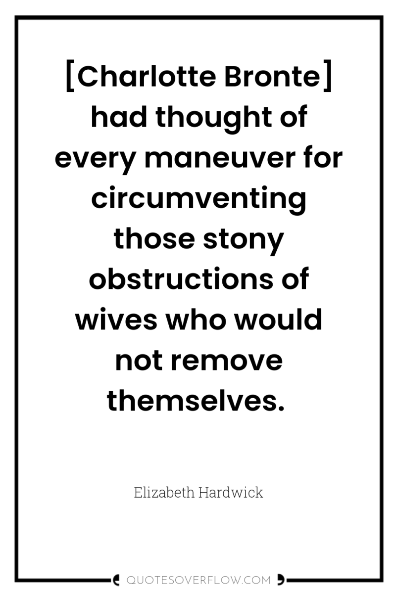 [Charlotte Bronte] had thought of every maneuver for circumventing those...