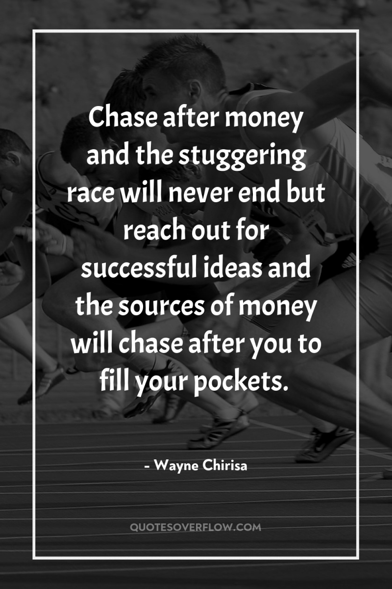 Chase after money and the stuggering race will never end...