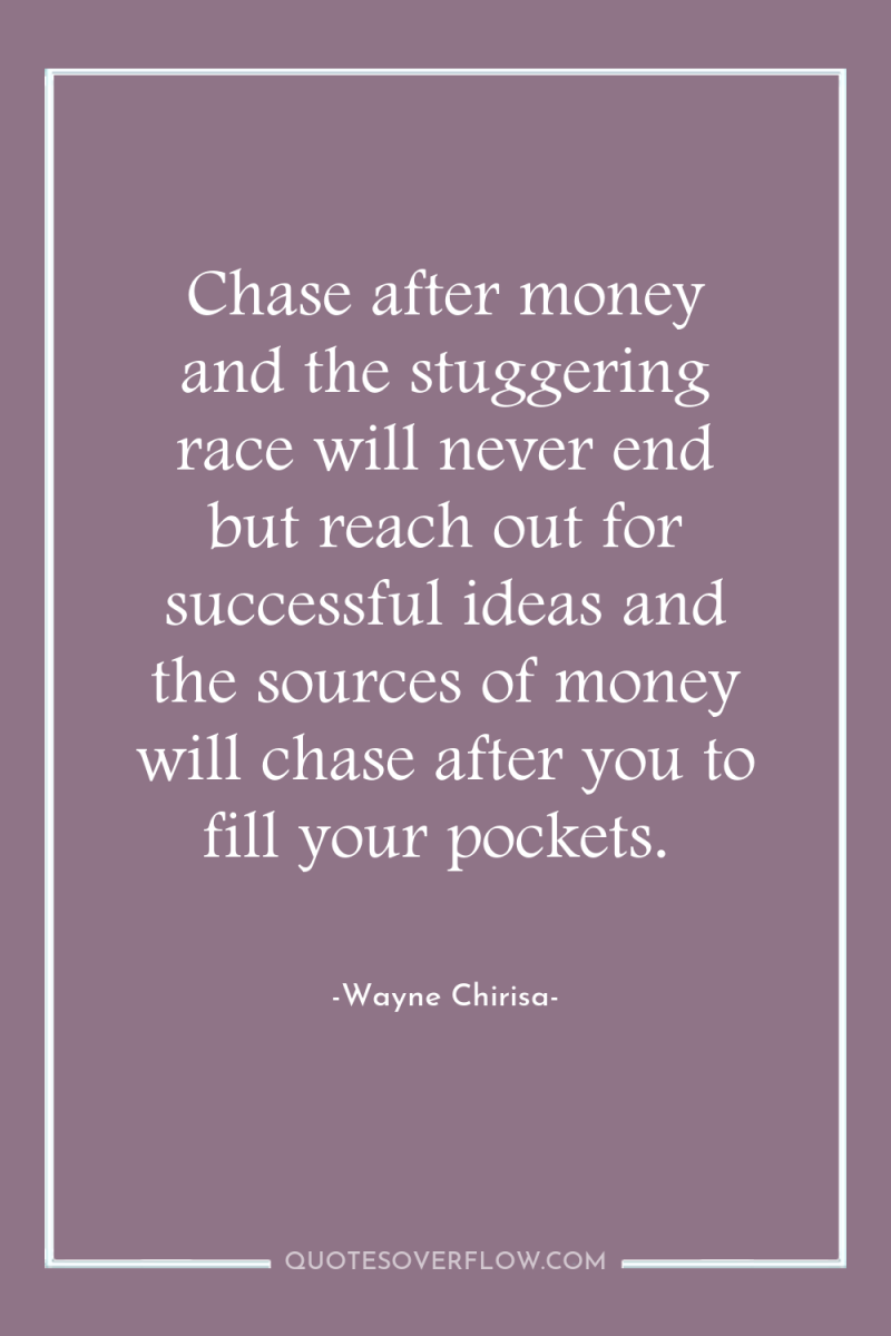 Chase after money and the stuggering race will never end...