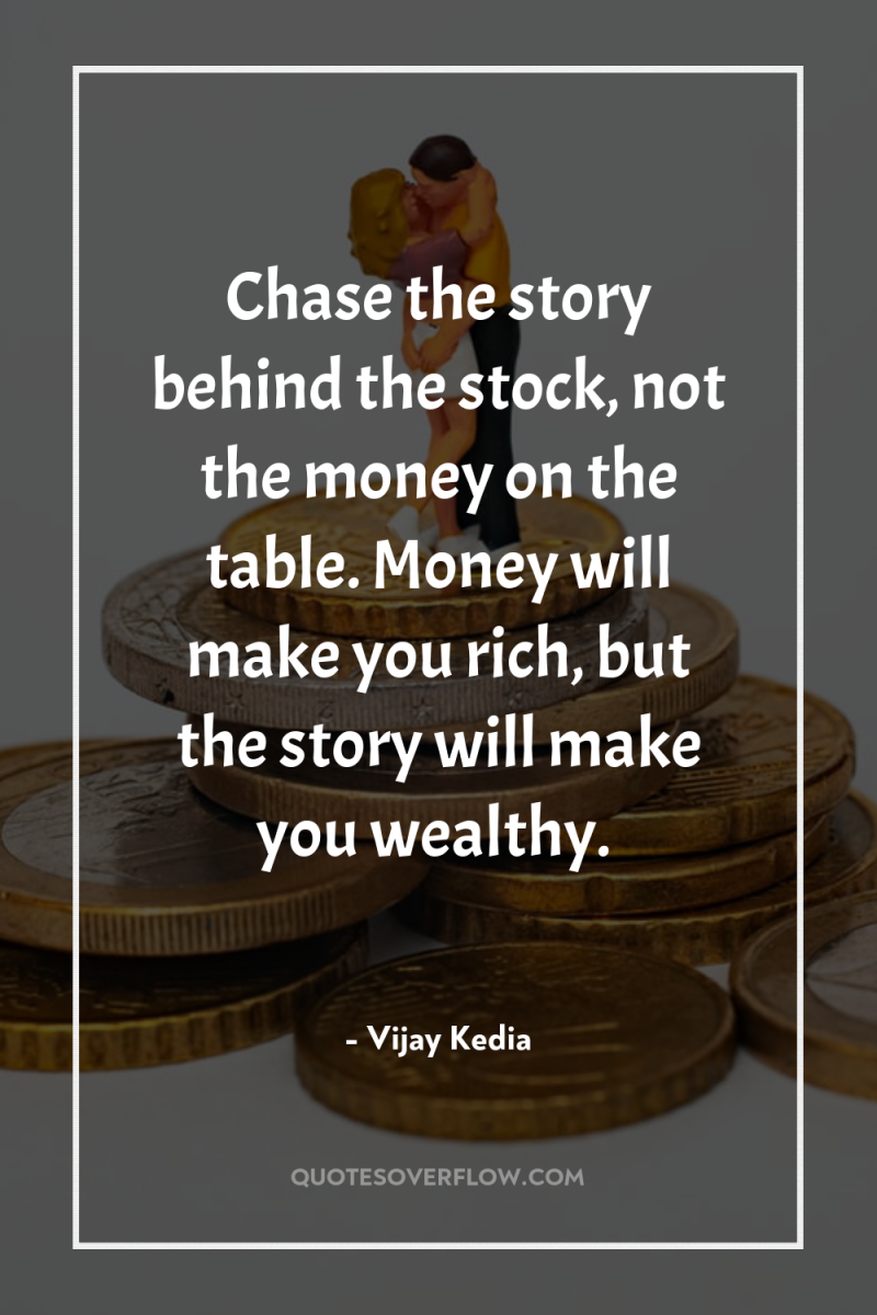 Chase the story behind the stock, not the money on...