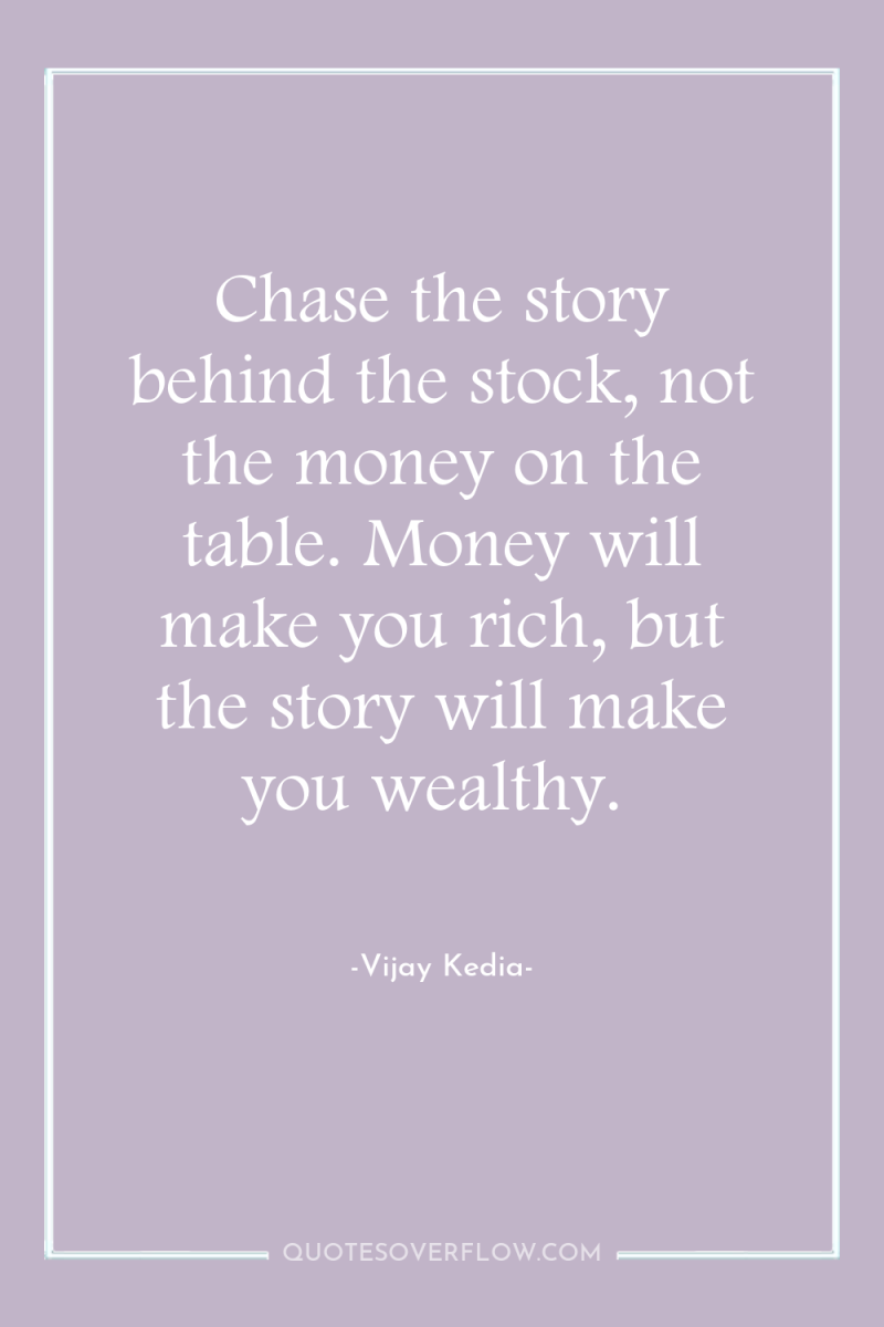 Chase the story behind the stock, not the money on...