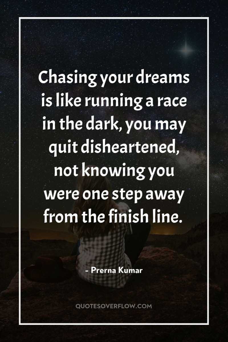 Chasing your dreams is like running a race in the...