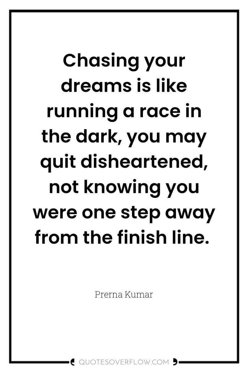 Chasing your dreams is like running a race in the...