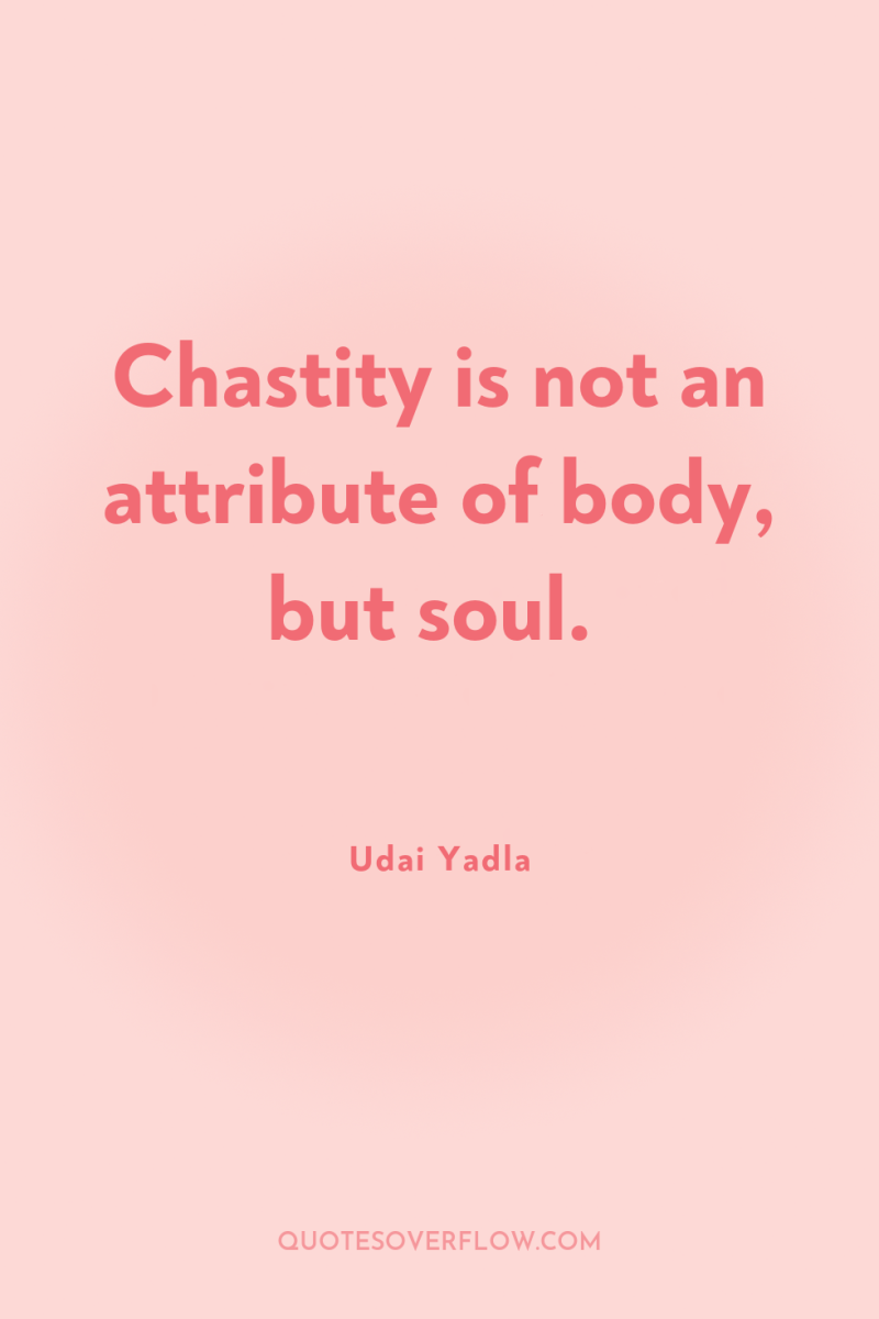 Chastity is not an attribute of body, but soul. 