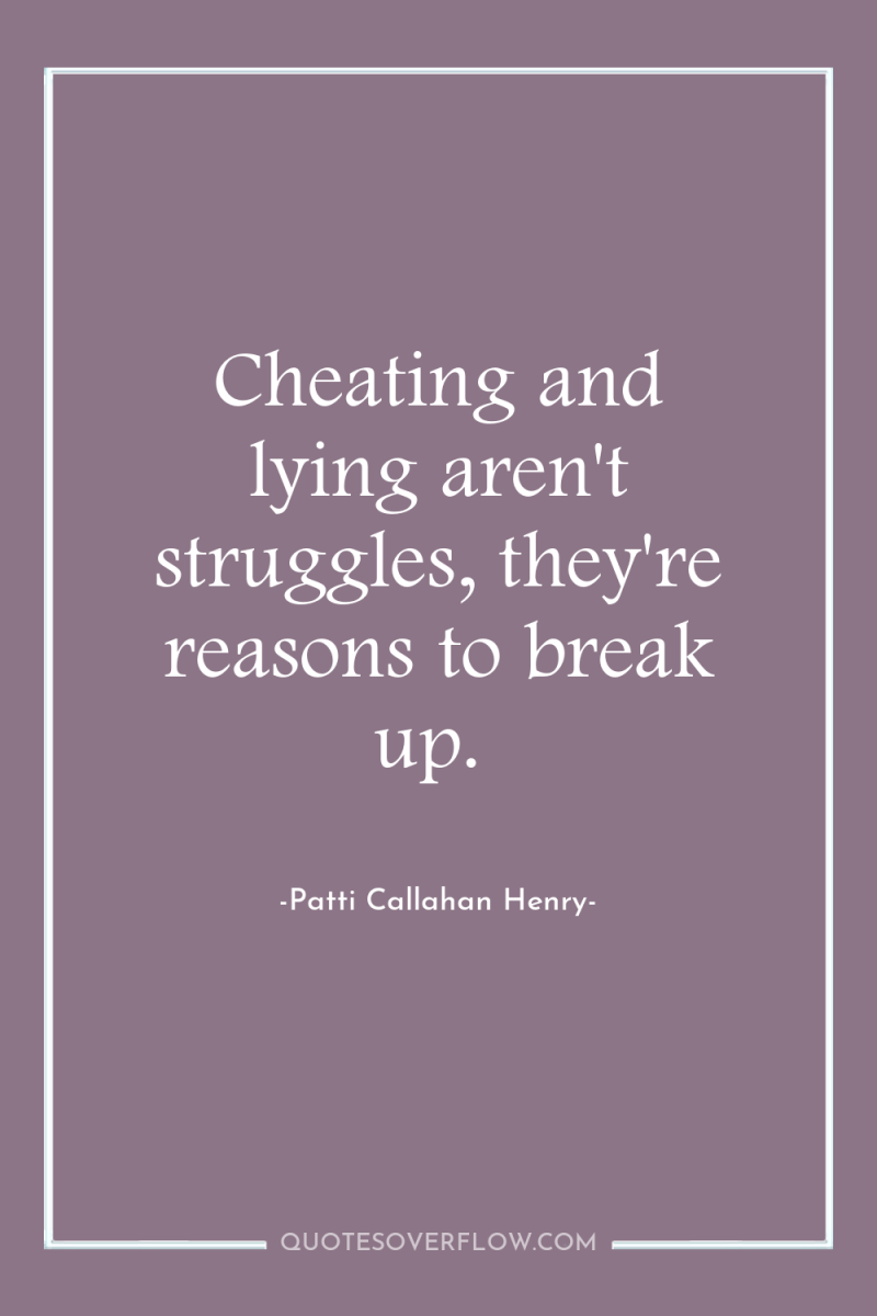 Cheating and lying aren't struggles, they're reasons to break up. 