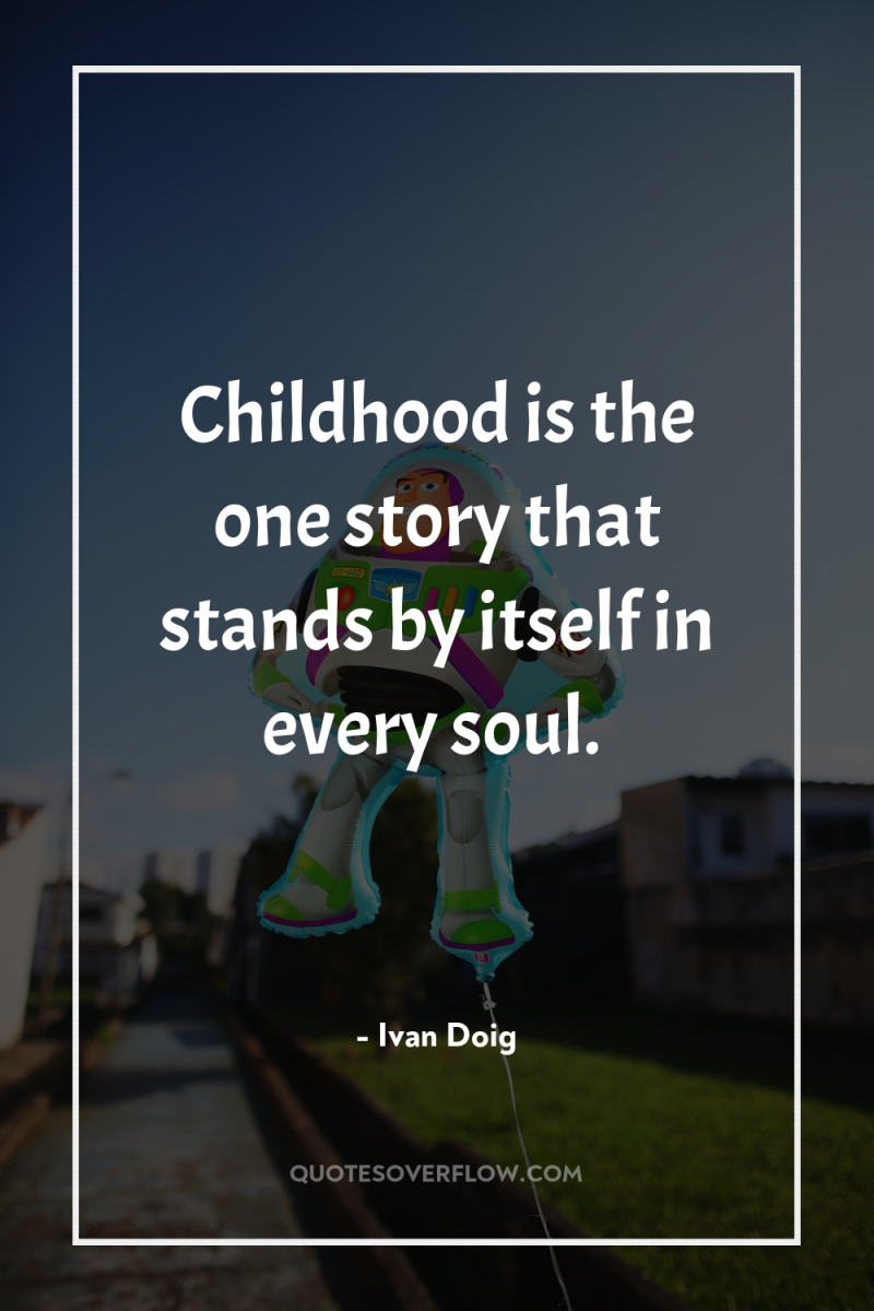 Childhood is the one story that stands by itself in...