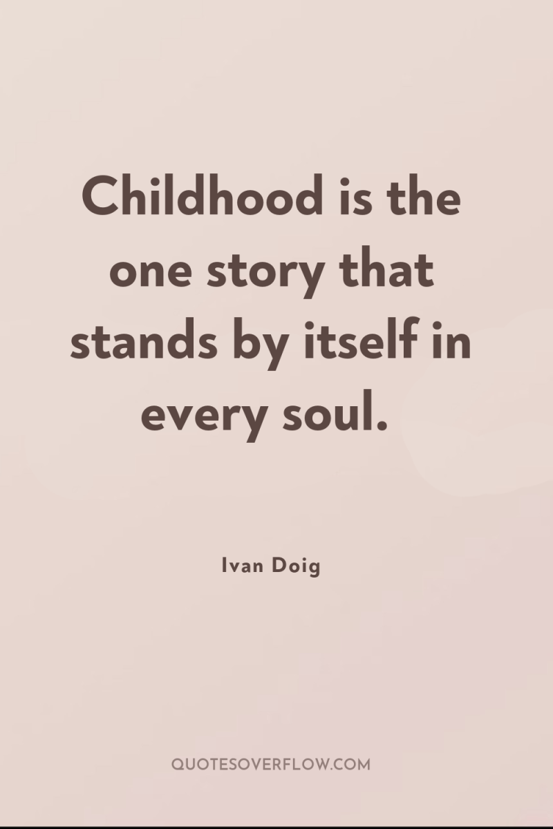 Childhood is the one story that stands by itself in...