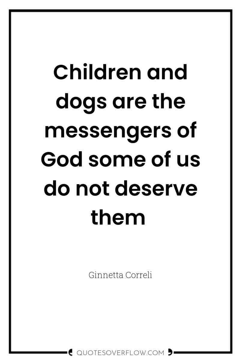 Children and dogs are the messengers of God some of...