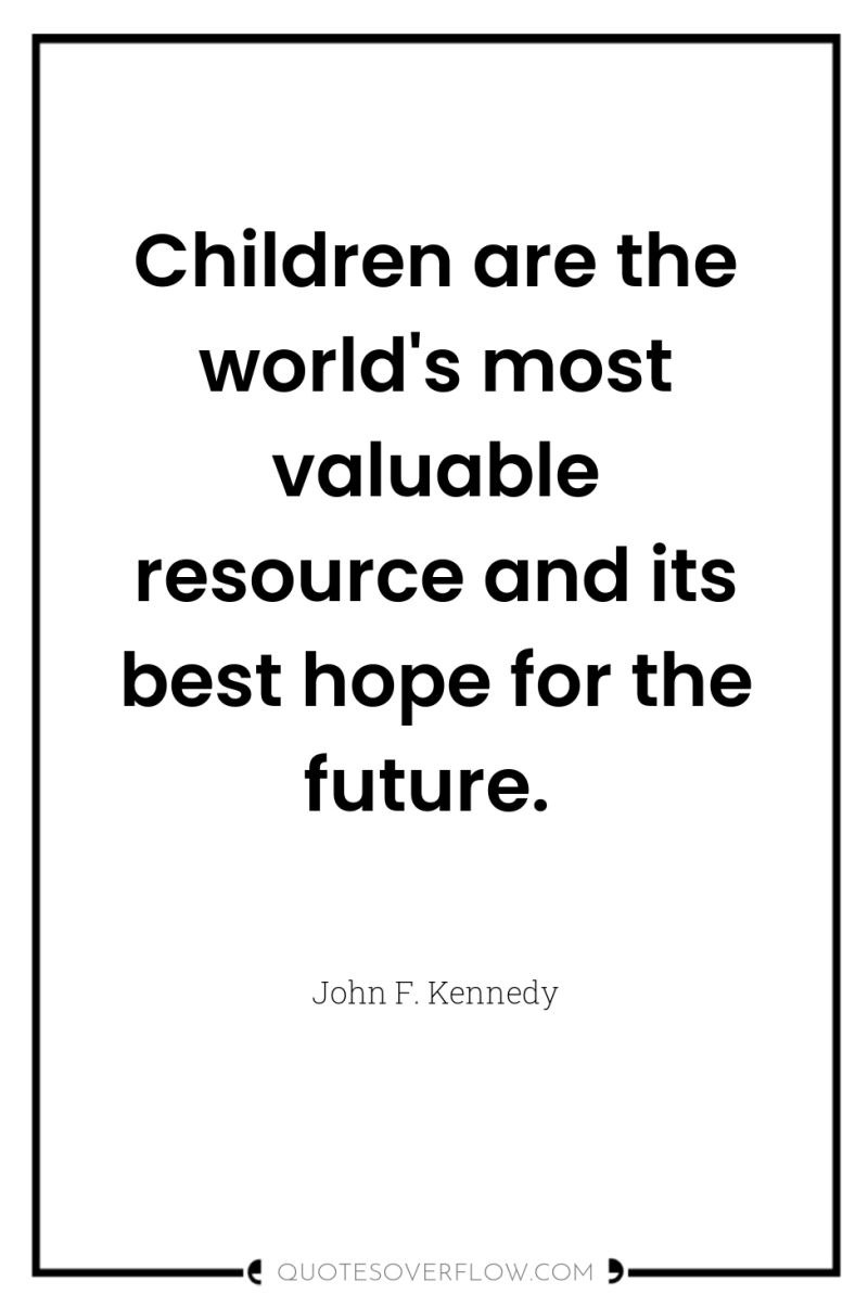 Children are the world's most valuable resource and its best...
