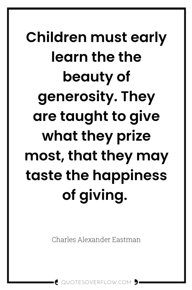 Children must early learn the the beauty of generosity. They...