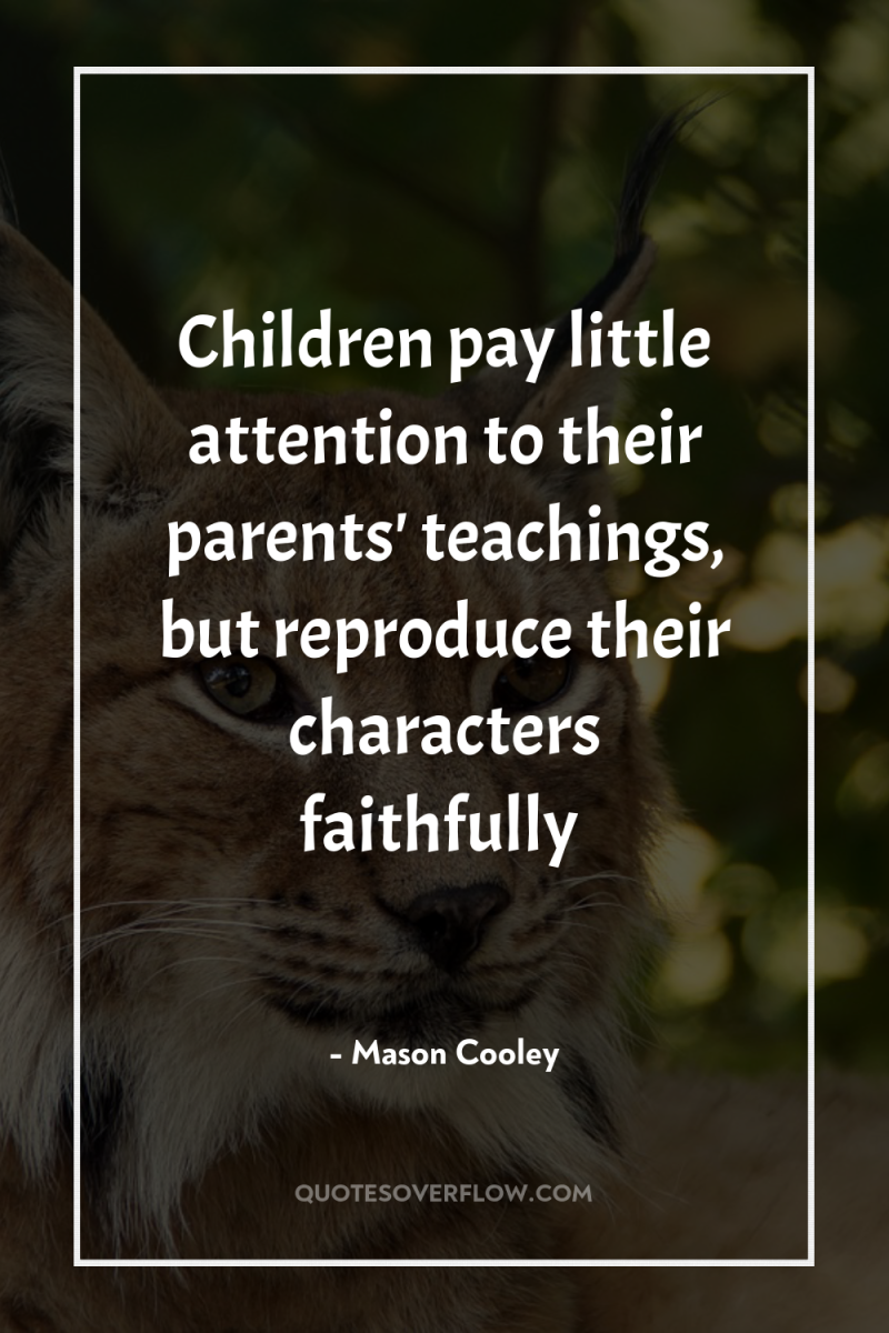 Children pay little attention to their parents' teachings, but reproduce...