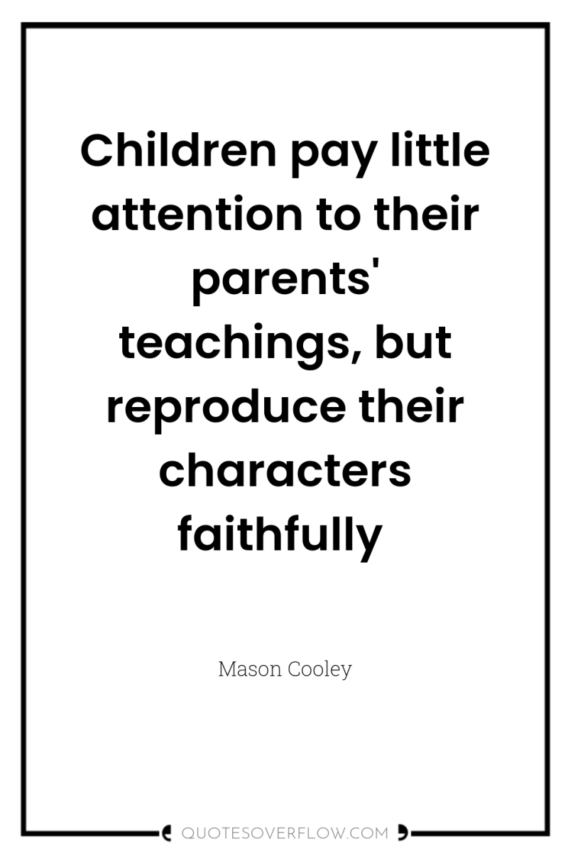 Children pay little attention to their parents' teachings, but reproduce...
