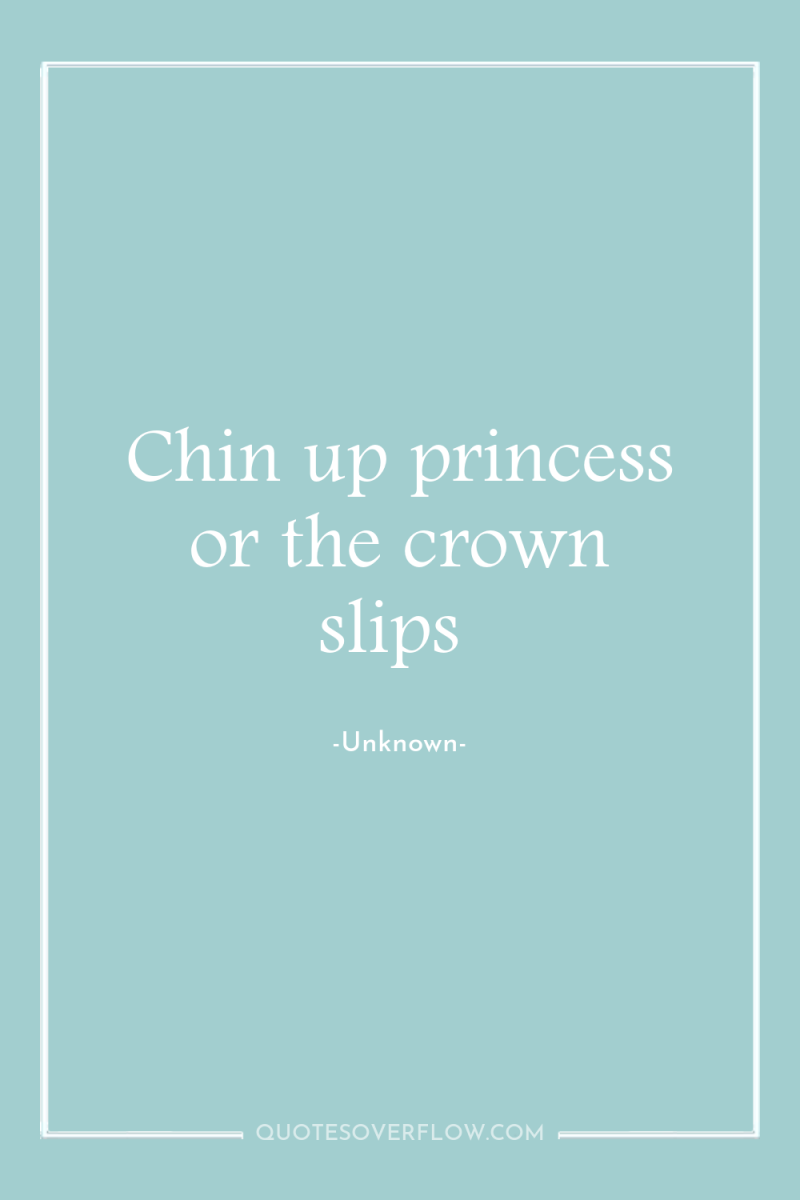 Chin up princess or the crown slips 