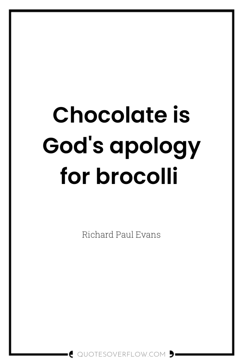 Chocolate is God's apology for brocolli 
