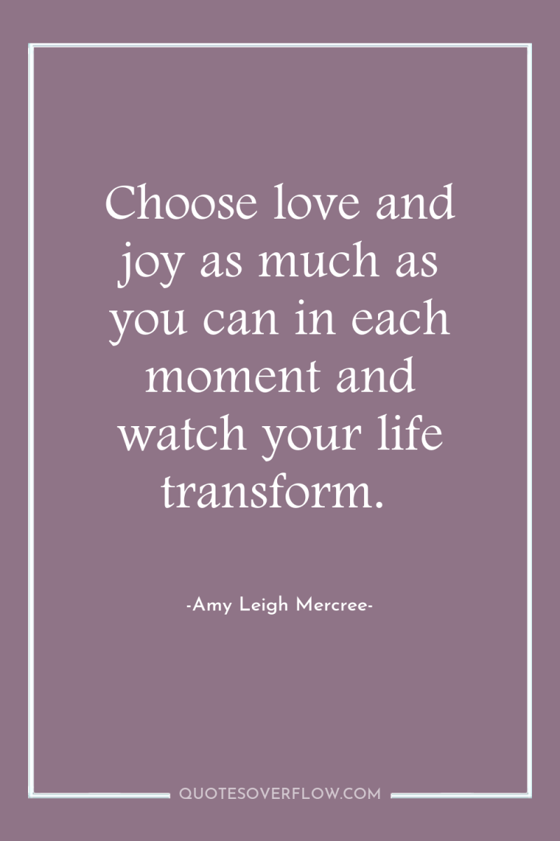 Choose love and joy as much as you can in...